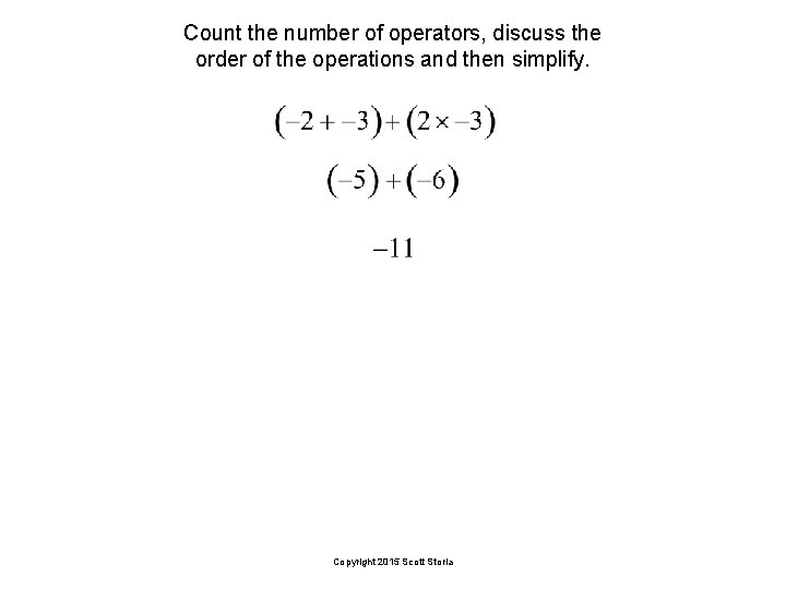 Count the number of operators, discuss the order of the operations and then simplify.