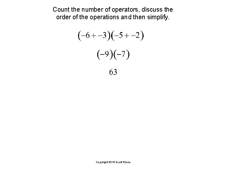 Count the number of operators, discuss the order of the operations and then simplify.