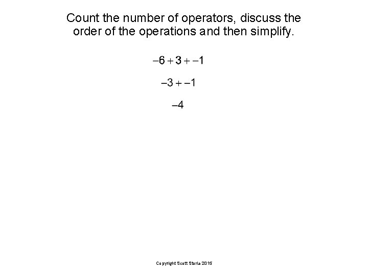 Count the number of operators, discuss the order of the operations and then simplify.