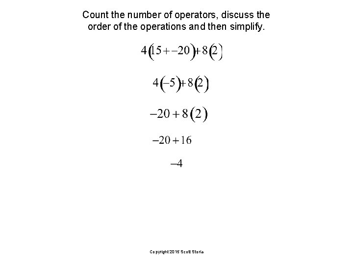 Count the number of operators, discuss the order of the operations and then simplify.