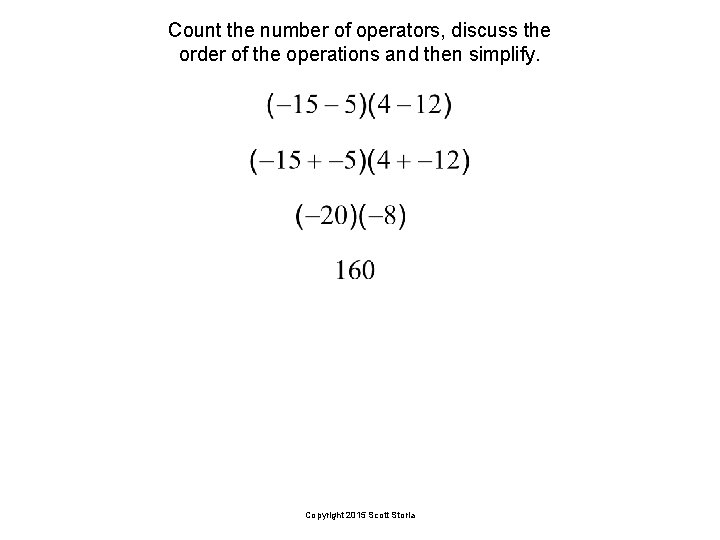 Count the number of operators, discuss the order of the operations and then simplify.