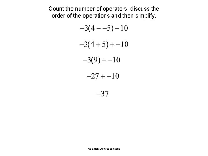 Count the number of operators, discuss the order of the operations and then simplify.