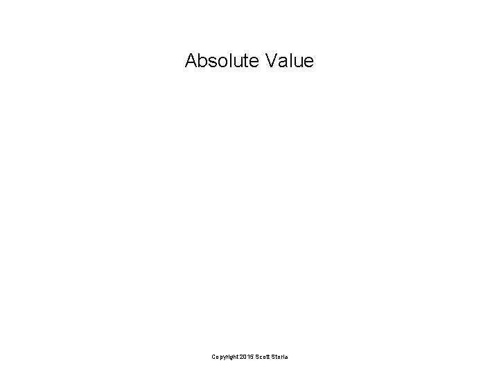 Absolute Value Copyright 2015 Scott Storla 