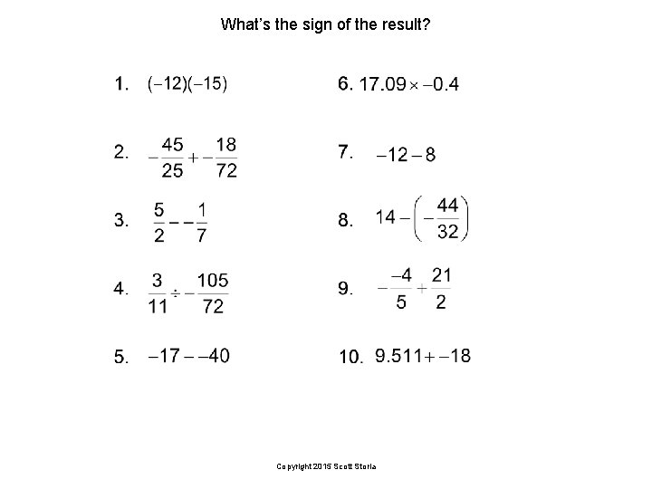 What’s the sign of the result? Copyright 2015 Scott Storla 