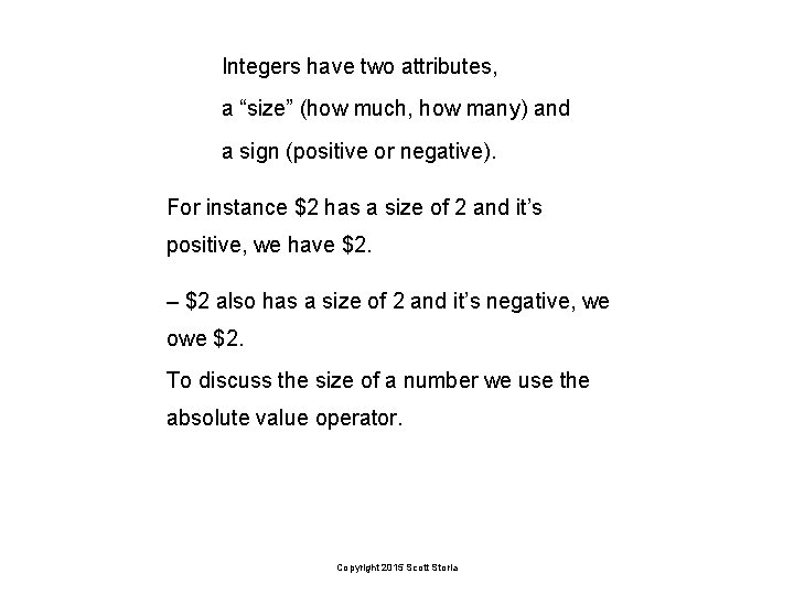 Integers have two attributes, a “size” (how much, how many) and a sign (positive