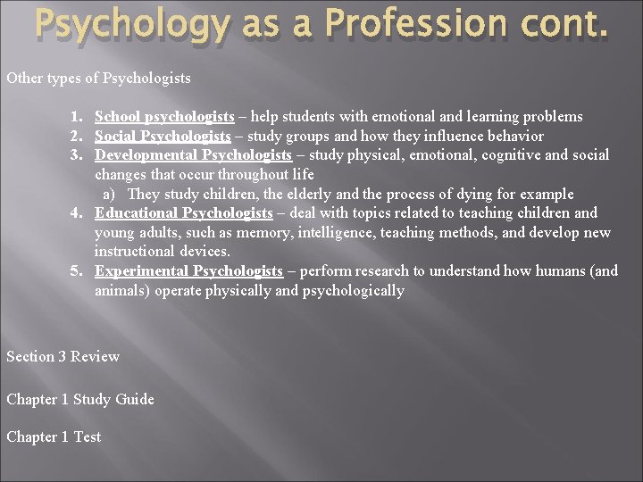 Psychology as a Profession cont. Other types of Psychologists 1. School psychologists – help