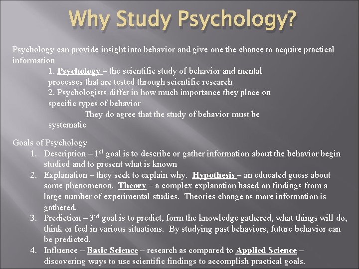 Why Study Psychology? Psychology can provide insight into behavior and give one the chance