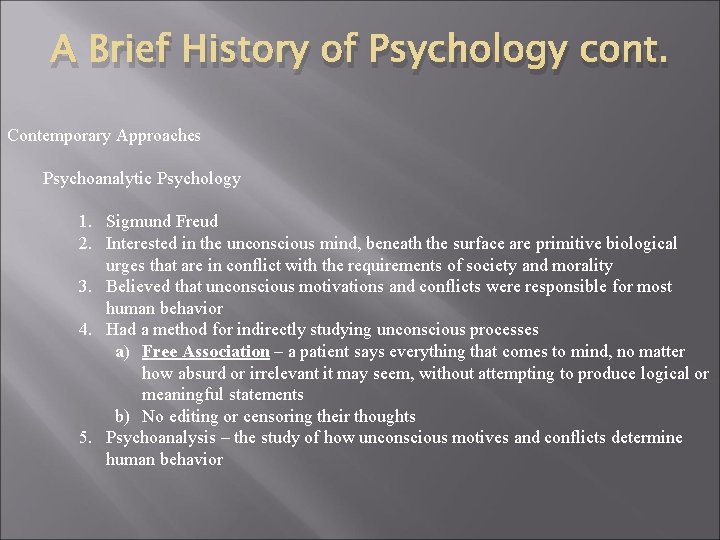 A Brief History of Psychology cont. Contemporary Approaches Psychoanalytic Psychology 1. Sigmund Freud 2.