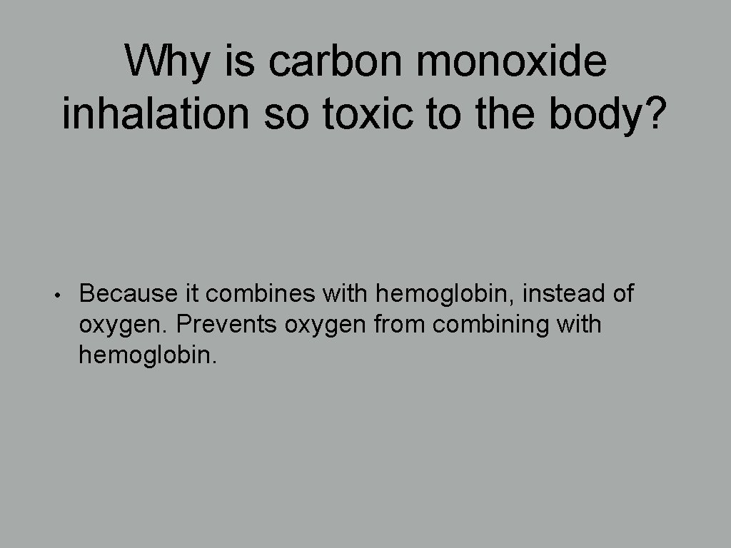 Why is carbon monoxide inhalation so toxic to the body? • Because it combines