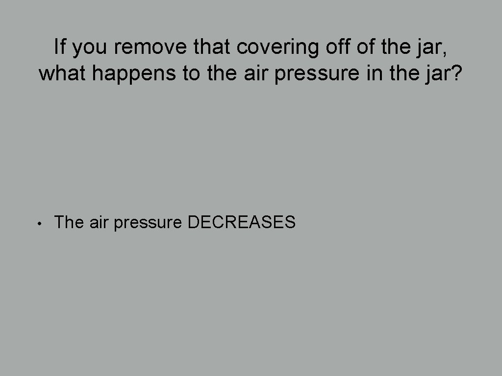 If you remove that covering off of the jar, what happens to the air