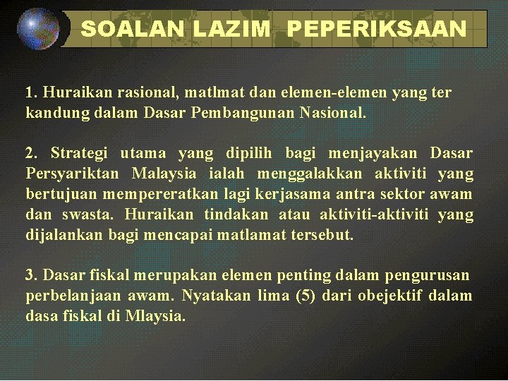 SOALAN LAZIM PEPERIKSAAN 1. Huraikan rasional, matlmat dan elemen-elemen yang ter kandung dalam Dasar