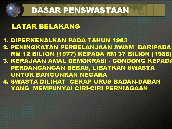DASAR PENSWASTAAN LATAR BELAKANG 1. DIPERKENALKAN PADA TAHUN 1983 2. PENINGKATAN PERBELANJAAN AWAM DARIPADA