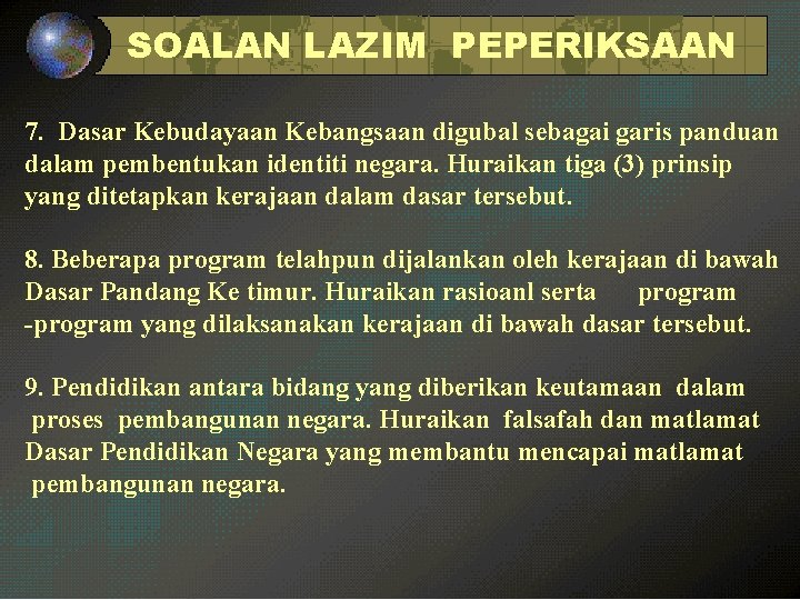 SOALAN LAZIM PEPERIKSAAN 7. Dasar Kebudayaan Kebangsaan digubal sebagai garis panduan dalam pembentukan identiti
