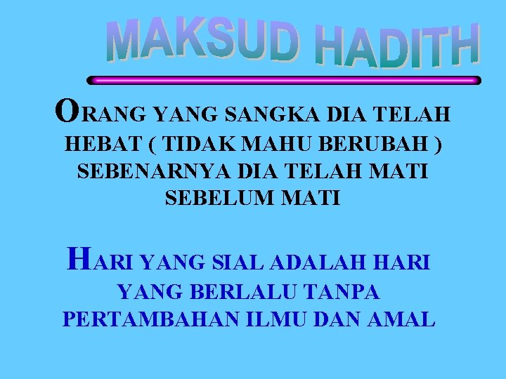 ORANG YANG SANGKA DIA TELAH HEBAT ( TIDAK MAHU BERUBAH ) SEBENARNYA DIA TELAH