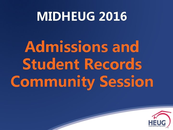 MIDHEUG 2016 Admissions and Student Records Community Session 