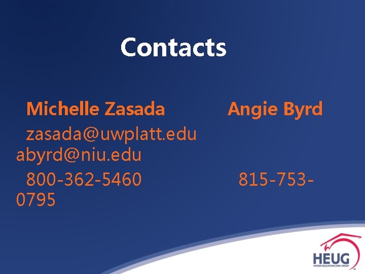 Contacts Michelle Zasada zasada@uwplatt. edu abyrd@niu. edu 800 -362 -5460 0795 Angie Byrd 815