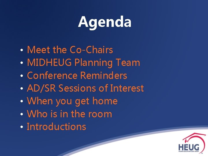 Agenda • • Meet the Co-Chairs MIDHEUG Planning Team Conference Reminders AD/SR Sessions of