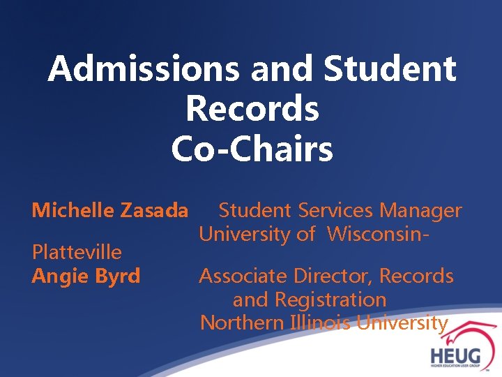 Admissions and Student Records Co-Chairs Michelle Zasada Platteville Angie Byrd Student Services Manager University