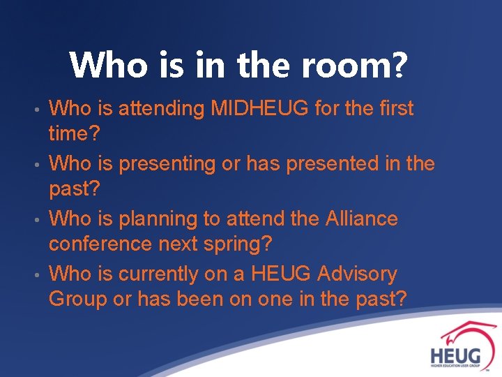 Who is in the room? • • Who is attending MIDHEUG for the first