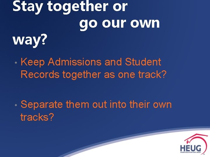 Stay together or go our own way? • Keep Admissions and Student Records together