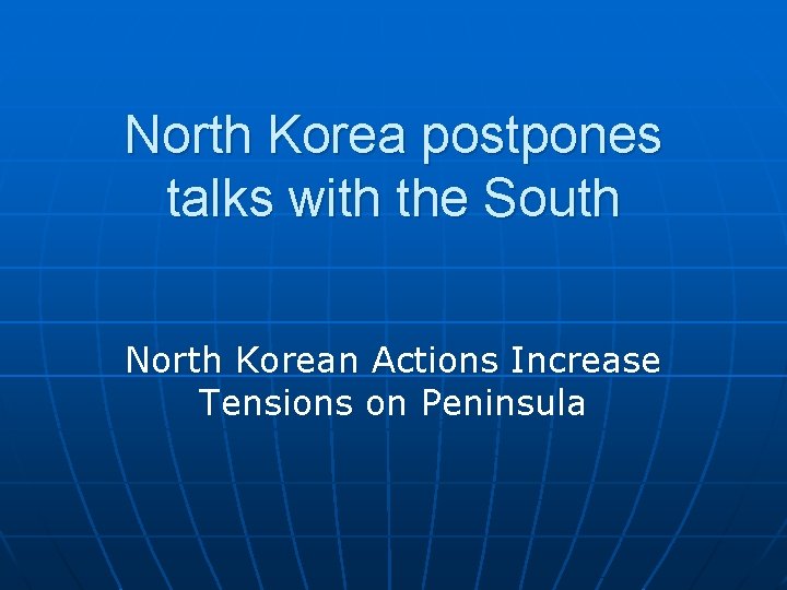 North Korea postpones talks with the South North Korean Actions Increase Tensions on Peninsula