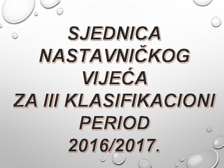 SJEDNICA NASTAVNIČKOG VIJEĆA ZA III KLASIFIKACIONI PERIOD 2016/2017. 