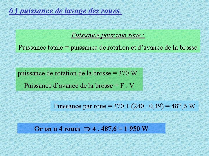 6 ) puissance de lavage des roues. Puissance pour une roue : Puissance totale