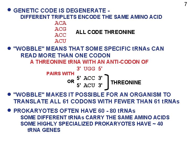 7 GENETIC CODE IS DEGENERATE DIFFERENT TRIPLETS ENCODE THE SAME AMINO ACID ACA ACG
