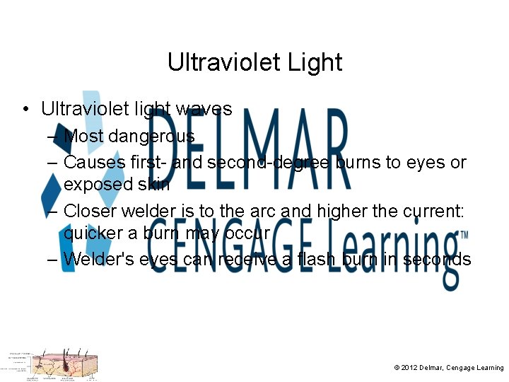 Ultraviolet Light • Ultraviolet light waves – Most dangerous – Causes first- and second-degree