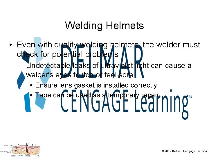 Welding Helmets • Even with quality welding helmets, the welder must check for potential