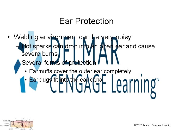 Ear Protection • Welding environment can be very noisy – Hot sparks can drop