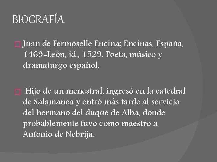 BIOGRAFÍA � Juan de Fermoselle Encina; Encinas, España, 1469 -León, id. , 1529. Poeta,