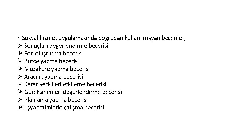  • Sosyal hizmet uygulamasında doğrudan kullanılmayan beceriler; Ø Sonuçları değerlendirme becerisi Ø Fon