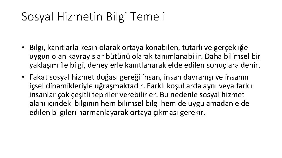 Sosyal Hizmetin Bilgi Temeli • Bilgi, kanıtlarla kesin olarak ortaya konabilen, tutarlı ve gerçekliğe