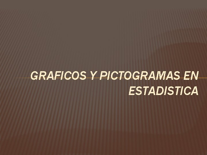 GRAFICOS Y PICTOGRAMAS EN ESTADISTICA 