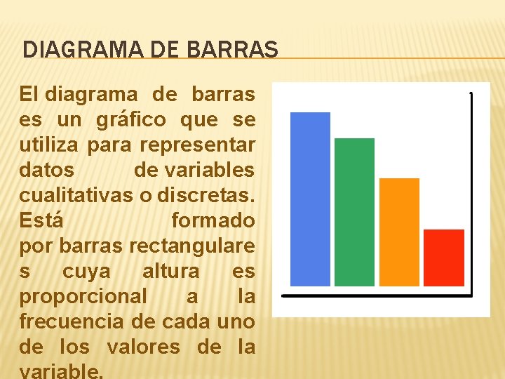 DIAGRAMA DE BARRAS El diagrama de barras es un gráfico que se utiliza para