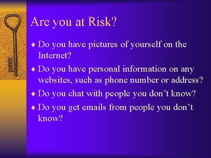 Are you at Risk? ¨ Do you have pictures of yourself on the Internet?