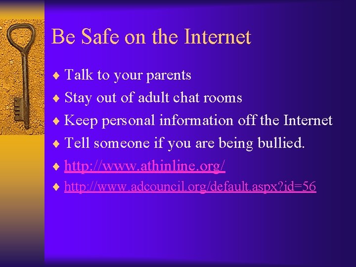 Be Safe on the Internet ¨ Talk to your parents ¨ Stay out of