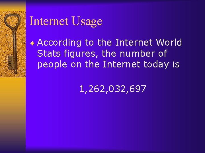 Internet Usage ¨ According to the Internet World Stats figures, the number of people