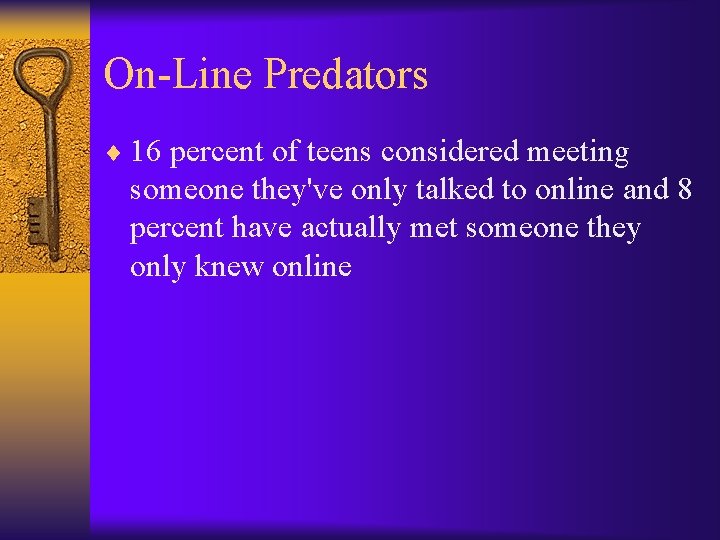 On-Line Predators ¨ 16 percent of teens considered meeting someone they've only talked to