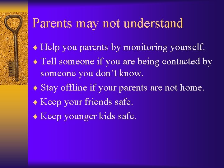 Parents may not understand ¨ Help you parents by monitoring yourself. ¨ Tell someone