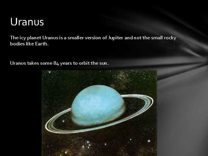 Uranus The icy planet Uranus is a smaller version of Jupiter and not the