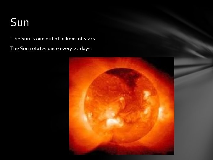 Sun The Sun is one out of billions of stars. The Sun rotates once