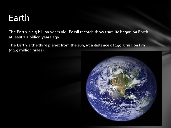 Earth The Earth is 4. 5 billion years old. Fossil records show that life