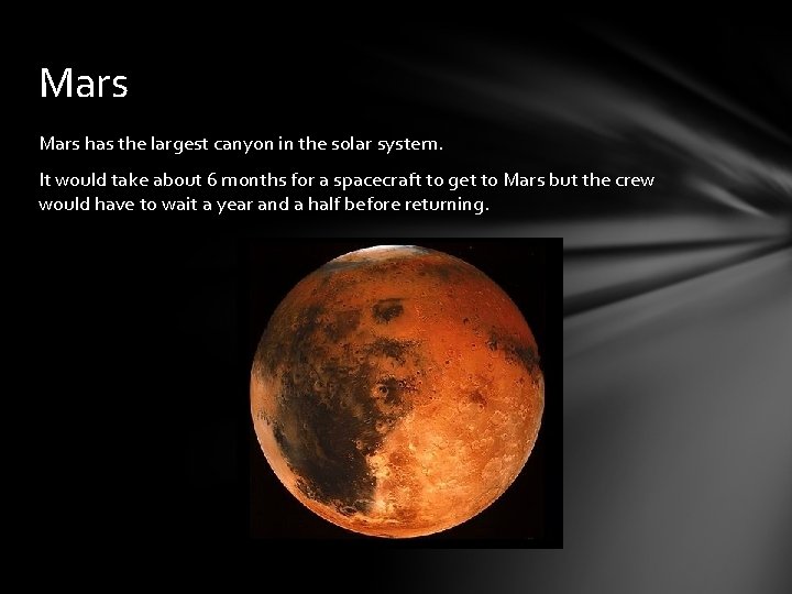 Mars has the largest canyon in the solar system. It would take about 6