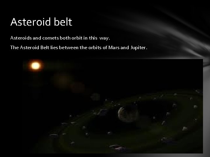 Asteroid belt Asteroids and comets both orbit in this way. The Asteroid Belt lies