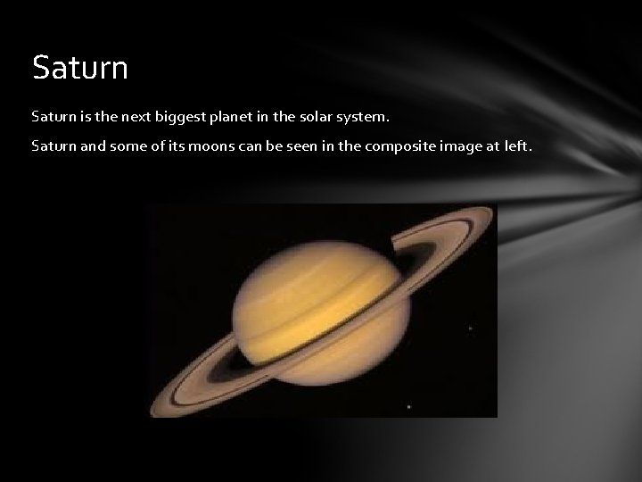 Saturn is the next biggest planet in the solar system. Saturn and some of