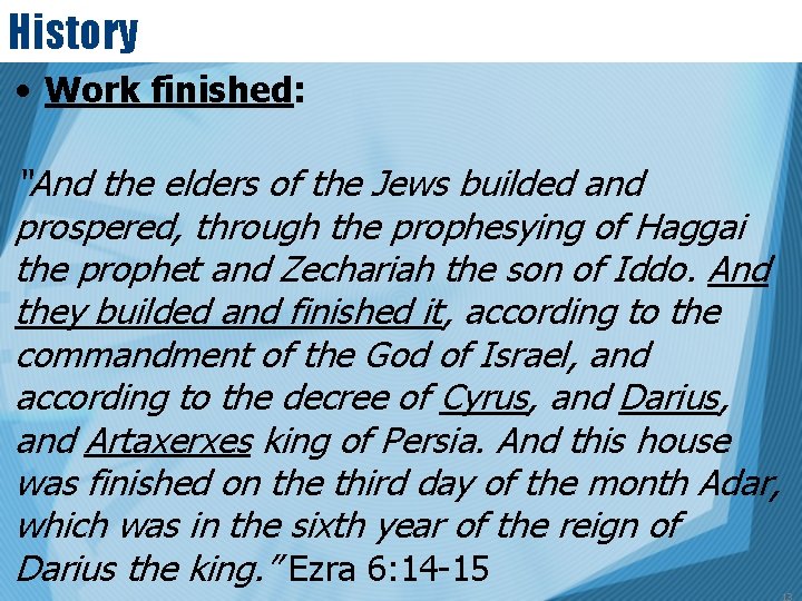 History • Work finished: “And the elders of the Jews builded and prospered, through