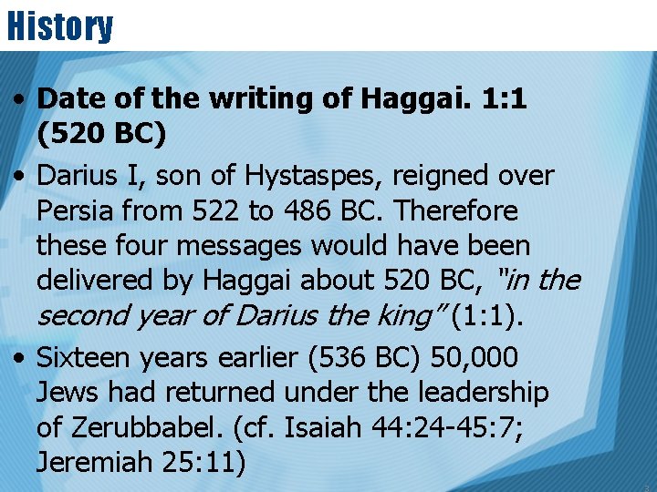 History • Date of the writing of Haggai. 1: 1 (520 BC) • Darius