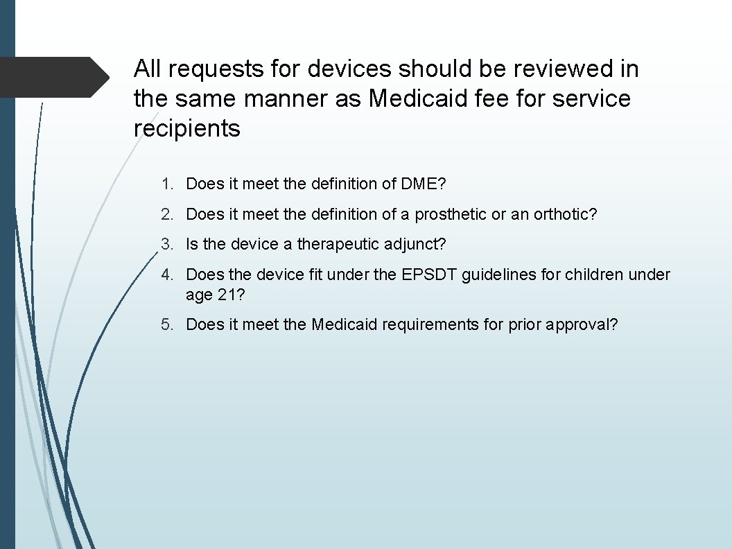 All requests for devices should be reviewed in the same manner as Medicaid fee